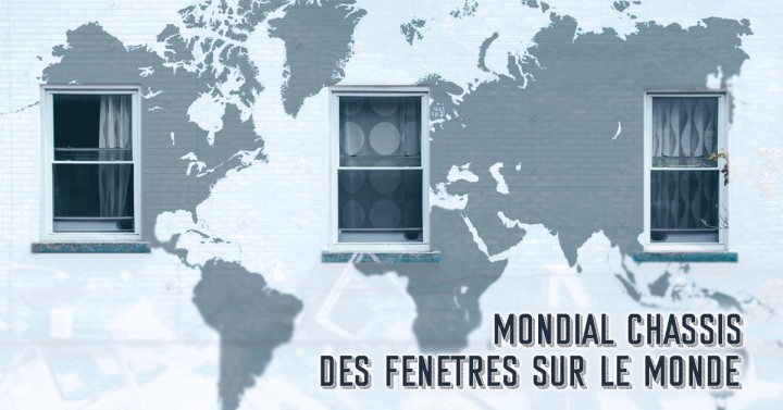 Mondial Châssis, des fenêtres sur le monde  !