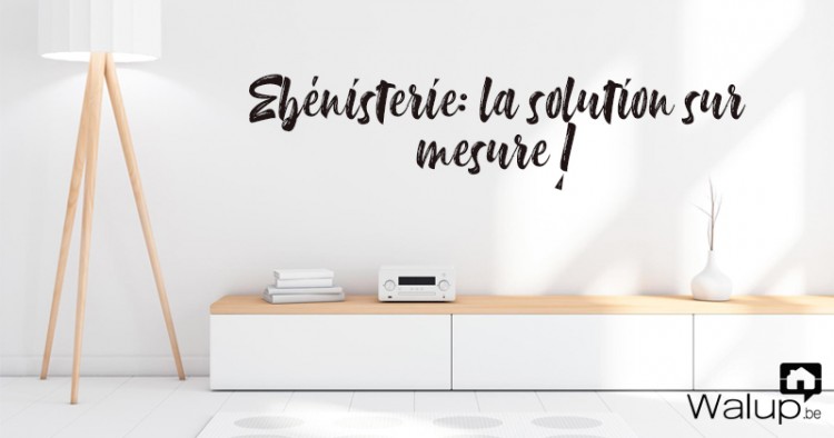 L'ébénisterie, la solution idéale pour votre intérieur