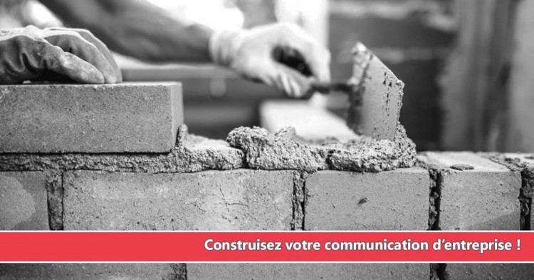 Construisez votre communication d'entreprise !